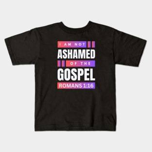 I Am Not Ashamed Of The Gospel | Christian Bible Verse Romans 1:16 Kids T-Shirt